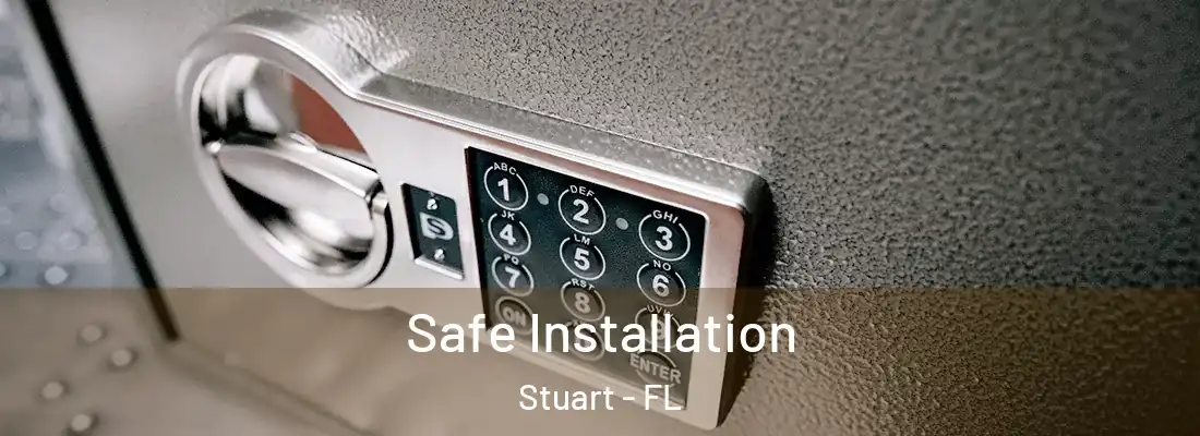 Safe Installation Stuart - FL